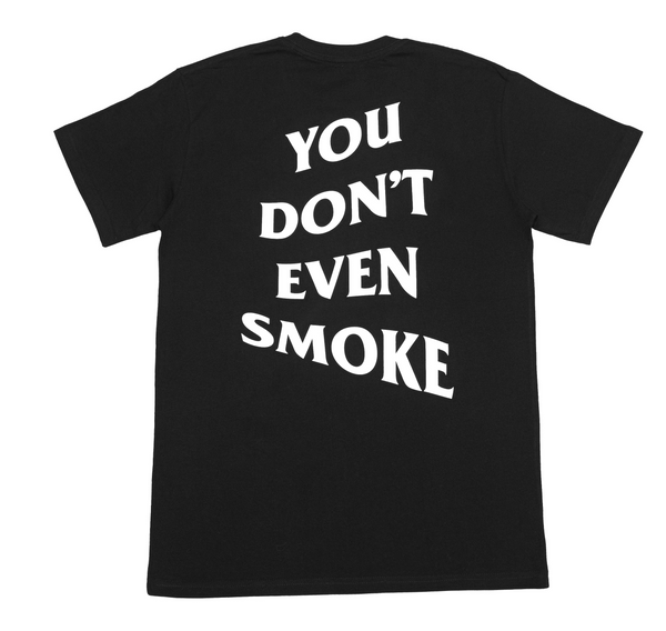 You Don't Even Smoke T-Shirt